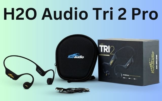 H2O Audio Tri 2 Pro Review