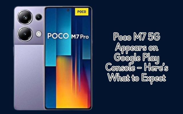 Poco M7 5G Appears on Google Play Console