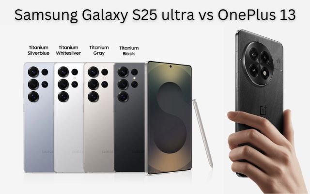 Samsung Galaxy S25 ultra vs OnePlus 13