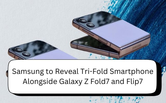 Galaxy Z Fold7 and Galaxy Z Flip7