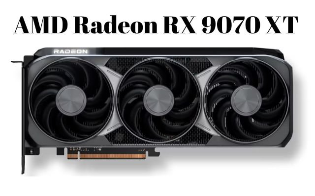 AMD Radeon RX 9070 XT