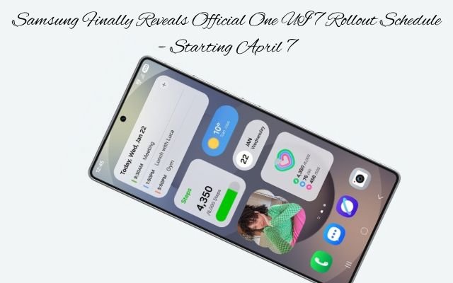 Samsung Finally Reveals Official One UI 7 Rollout Schedule