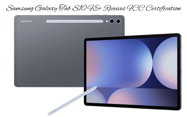 Samsung Galaxy Tab S10 FE Plus Receives FCC Certification