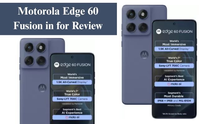 Motorola Edge 60 Fusion in for Review