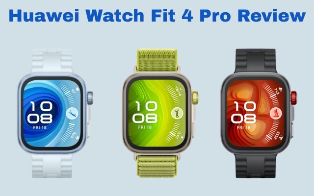 Huawei Watch Fit 4 Pro Review